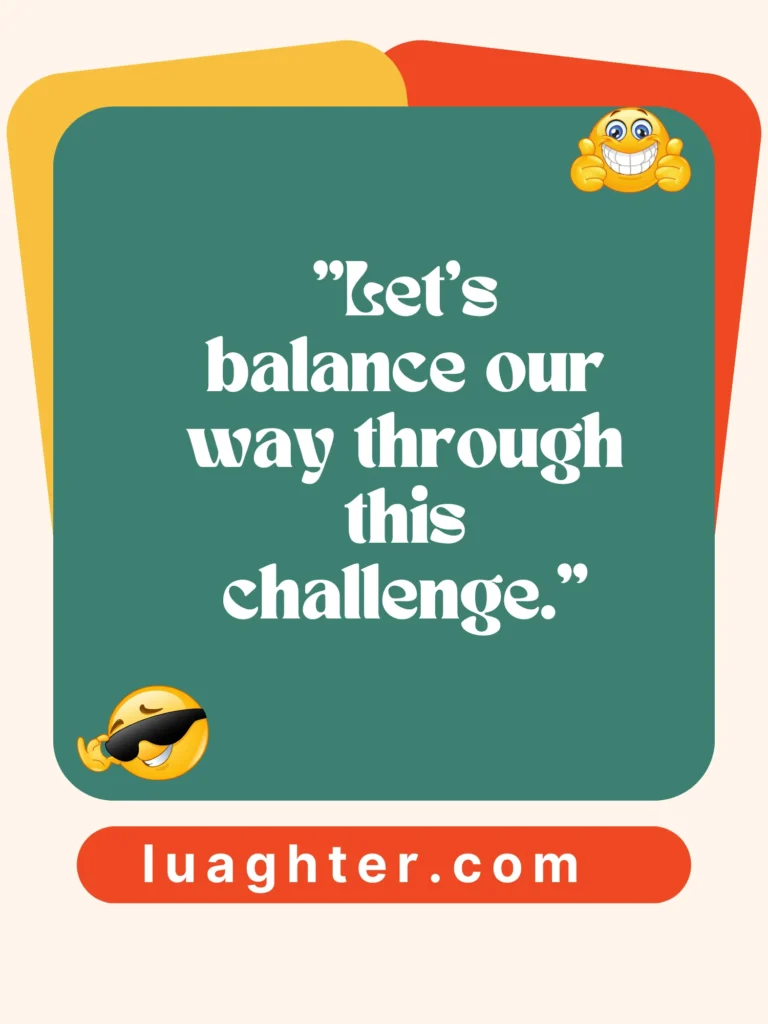   balance our way through this challenge 