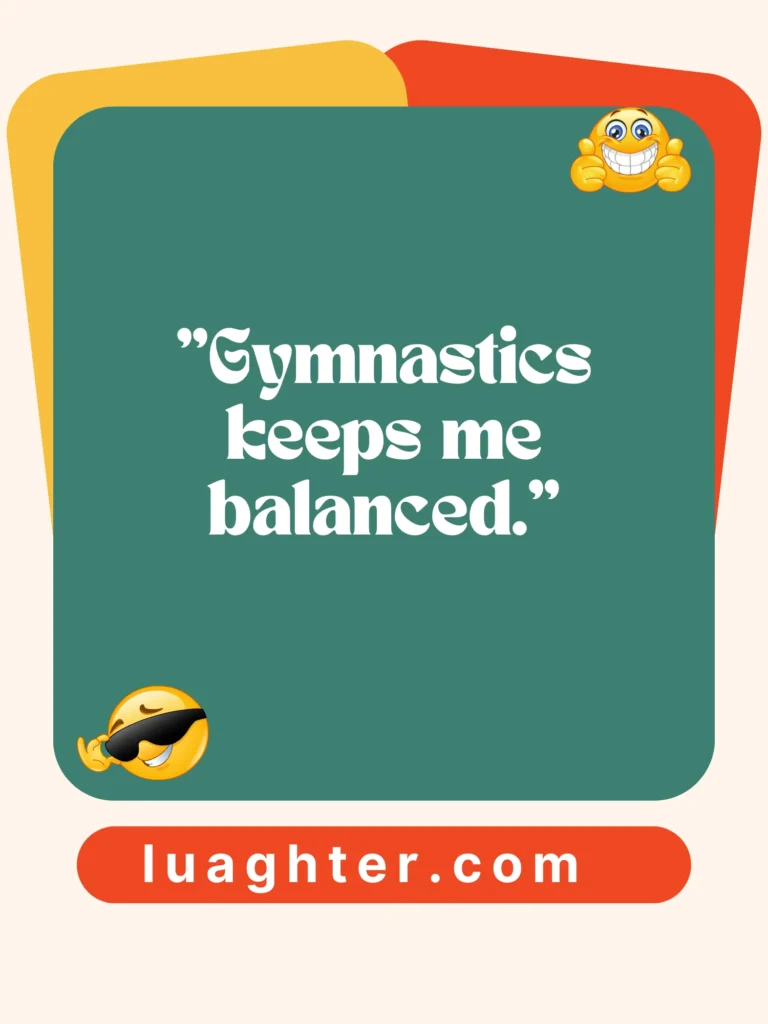  Gymnastics keeps me balanced 