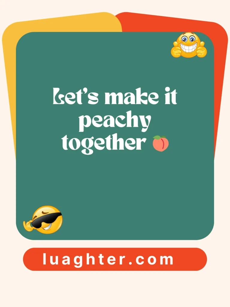 Let’s make it peachy together   