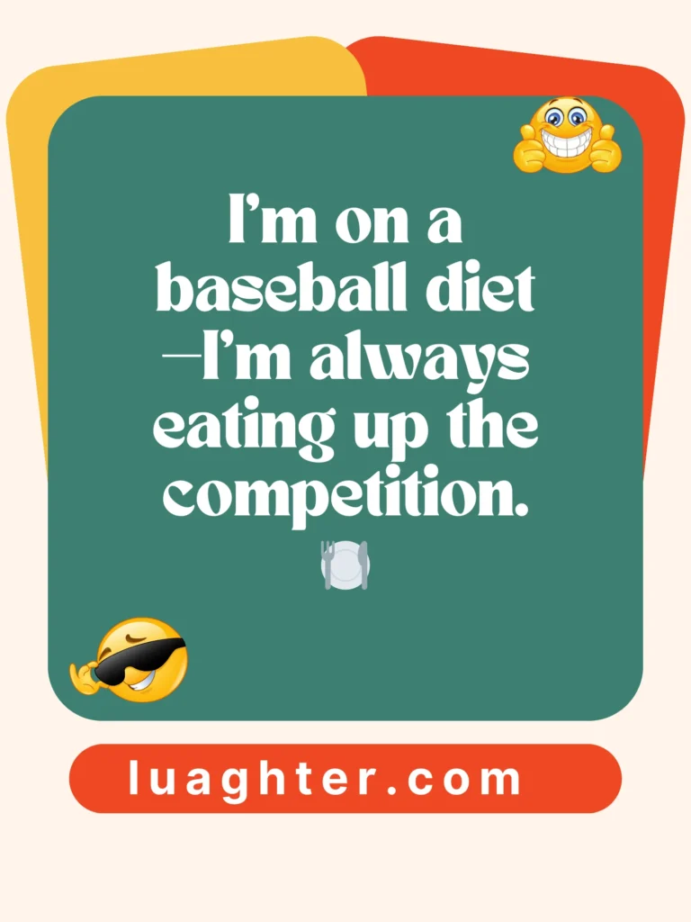 I’m on a baseball diet 