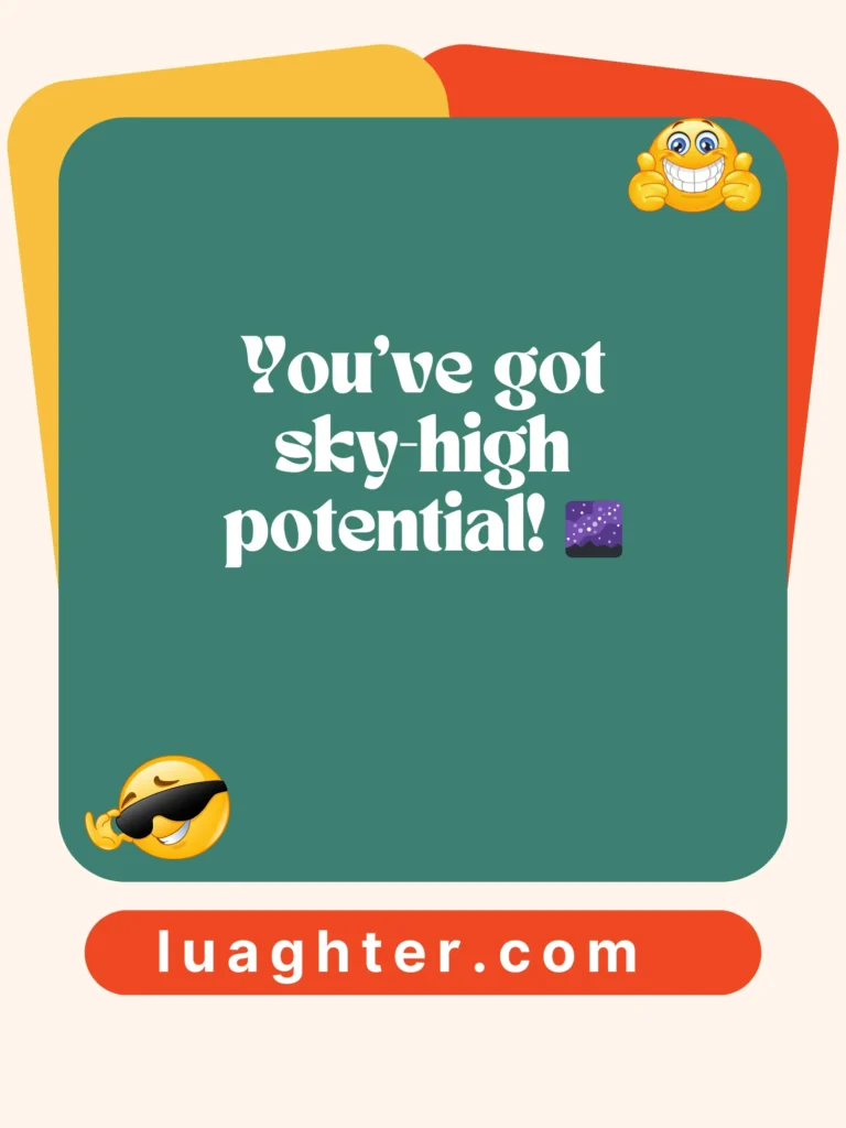 You’ve got sky-high potential 